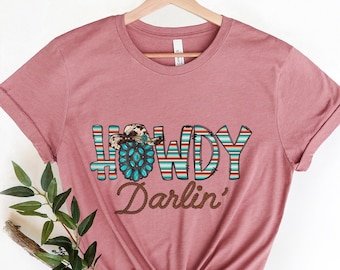 Howdy Darlin T-Shirt, Rodeo Shirt, Cowgirl T-Shirt, Western Shirt, Südländer Shirt, Cowgirl Shirt, Cowboy Shirt, Land Shirt