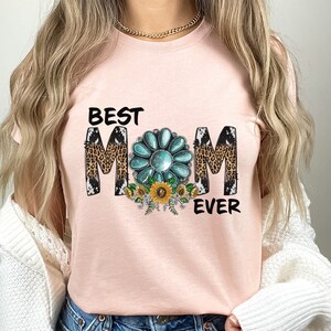 Best Mom Ever Shirt, Shirt for Mom, Best Mom Shirt, Gift for Mom, Gift for Mother&#39;s Day, Wife Shirt, Best Mom Tee, Western Shirt