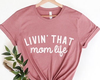 Mom Life T-shirt, Livin That Mom Life T-shirt, Gift Shirt for Mom, Mother's Day Gift Shirt, Mom Life Shirt, Funny Parenting Shirt