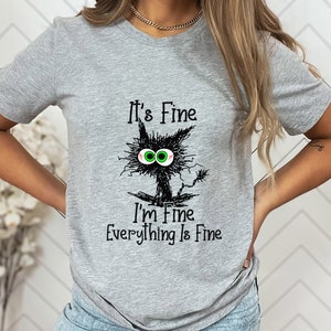It's Fine I'm Fine Everything is Fine Shirt, It's Fine Cat Shirt, Sarcastic Funny Cat Shirt, I am Fine Cat Shirt, Introvert Tee Shirt