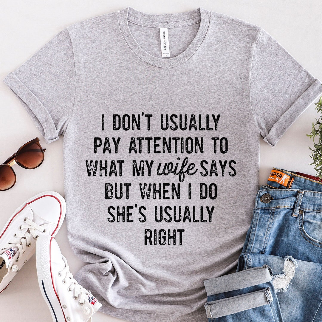 "I Do What I Want When I Want" Funny T-Shirt – Sarcastic Marriage / Husband Tee, 100% Cotton, Printed In USA