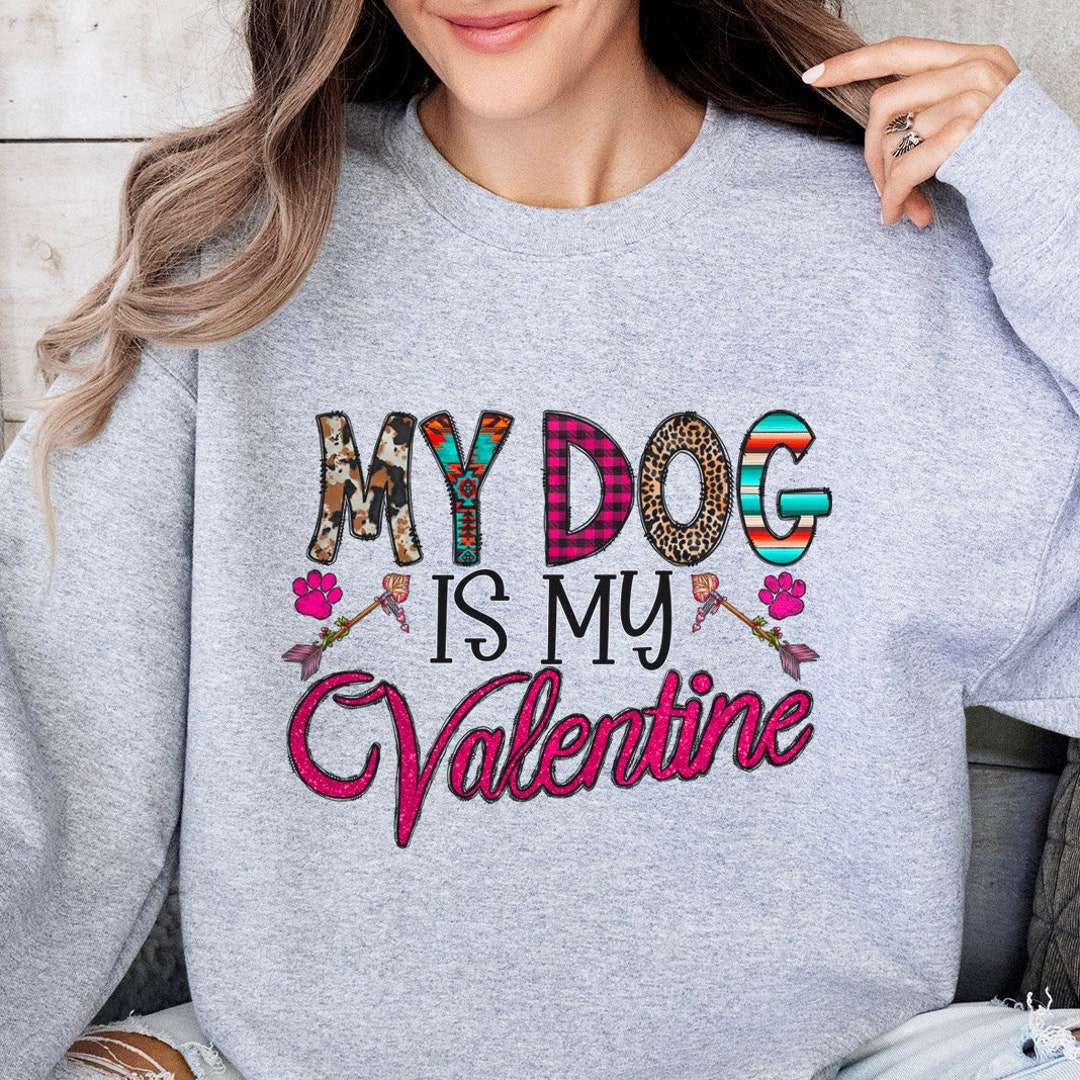My Dog is My Valentine Cute Sweatshirt, Valentines Day Long Sleeves
