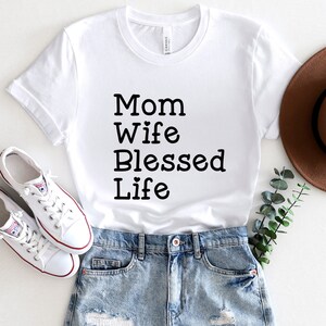 Mom Wife Blessed Life T-shirt, Mom Life T-shirt, Gift Shirt for Mom, Mother&#39;s Day Gift Shirt, Shirt for Mothers, Blessed Mom Shirt