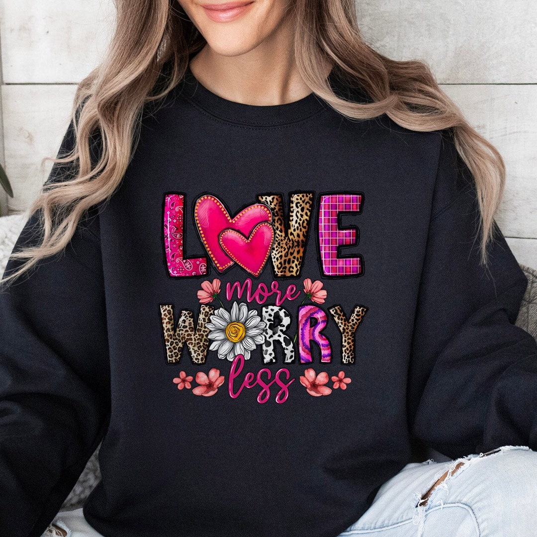 Love More Worry Less Valentine's Day Sweatshirt, Valentines Day Long ...