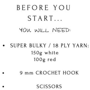 May include: A list of materials needed for a crochet project: 150 grams of white super bulky yarn, 100 grams of red super bulky yarn, a 9 mm crochet hook, and scissors.