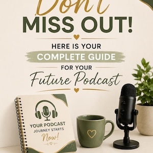 May include: A promotional graphic featuring the text Don't MISS OUT! HERE IS YOUR COMPLETE GUIDE FOR YOUR Future Podcast. It includes a spiral-bound notebook with the text YOUR PODCAST JOURNEY STARTS Now!, a green mug with a heart, and a black microphone.