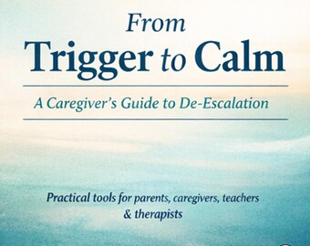 From Trigger to Calm — Caregiver De-Escalation Guide for Emotional Regulation (Printable PDF + Cheat Sheets)