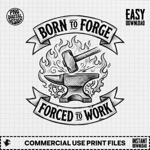 May include: Black and white illustration with the text "BORN TO FORGE" above a blacksmith's anvil and hammer, and "FORCED TO WORK" below. The design includes flames, gears, and ribbon banners. "PNG DIGITAL DESIGN" and "EASY DOWNLOAD" are also included.