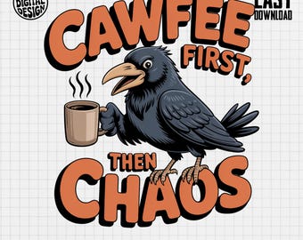 Funny Crow Coffee Clipart PNG: Cawfee First, Dark Humor Design (Digital Download)
