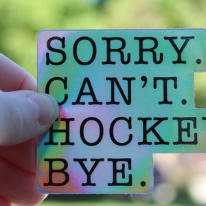Sorry Can’t Hockey Bye Holographic Sticker, funny hockey sticker, gifts for hockey, hockey girl, field hockey, hockey mom