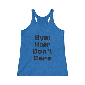Gym Hair Don&#39;t Care Women&#39;s Tri-Blend Racerback Tank