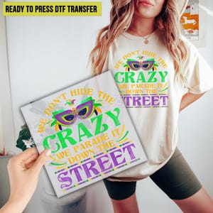 We Don’t Hide Crazy We Just Parade It Down the Street Mardi Gras DTF Transfer, Ready to Press, DTF Print, Direct to Film, Heat Transfer,P445