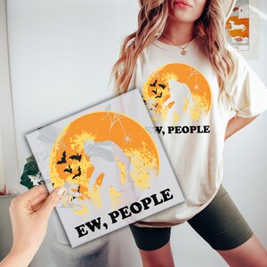 Ew People Bigfoot Today Ready to Press, Sasquatch Bigfoot DTF Transfer,Hiking Yeti High Quality, Cute Heat Transfer,Meme Direct to Film P071