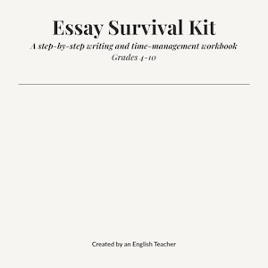 May include: A workbook titled "Essay Survival Kit" with the subtitle "A step-by-step writing and time-management workbook." The workbook is for grades 4-10. The text "Created by an English Teacher" is at the bottom.