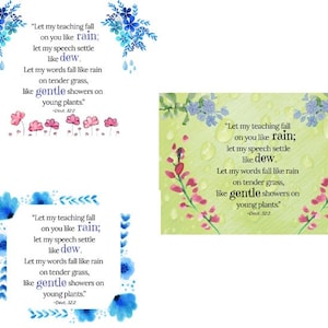 May include: A watercolor illustration with a light green background and blue and pink flowers. The illustration features a quote from Deuteronomy 32:2, "Let my teaching fall on you like rain; let my speech settle like dew. Let my words fall like rain on tender grass, like gentle showers on young plants."