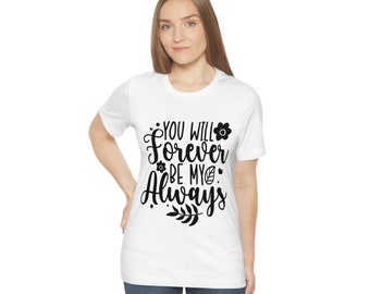 You Will Forever be My Always Unisex Jersey Short Sleeve Tee