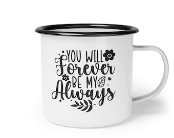 You Will Forever be My Always Enamel Camp Cup