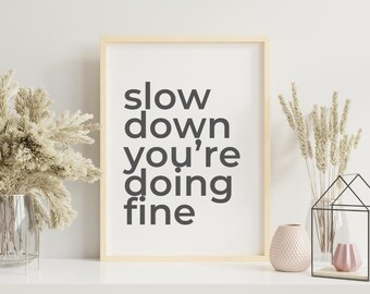 Slow Down You're Doing Fine Print, Motivational Wall Art (Digital Download)