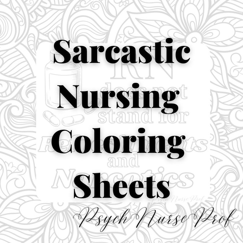 Sarcastic Nursing Coloring Sheets - Stress Relief - RN Nursing Humor