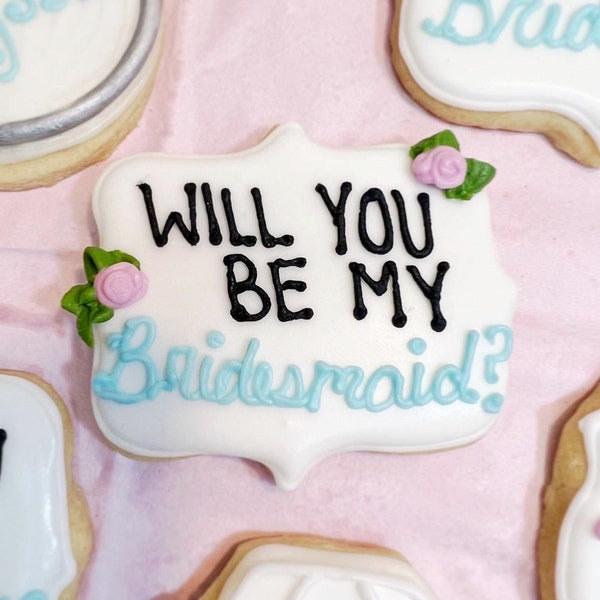 Will you be my Bridesmaids cookies!