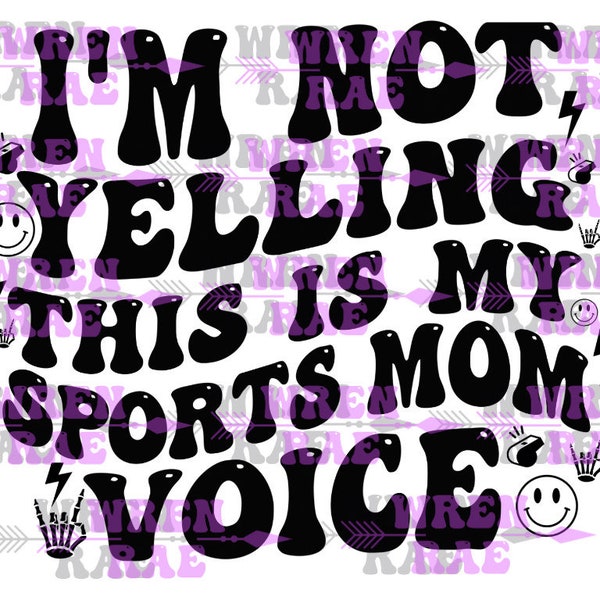 Im Not Yelling. This is My Sports Mom Voice Png - Etsy