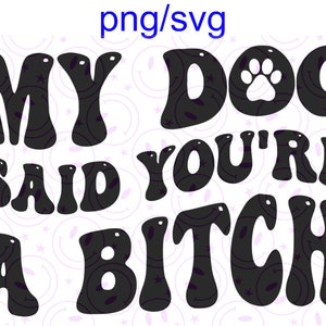 私の犬はあなたが雌犬だと言った png/svg