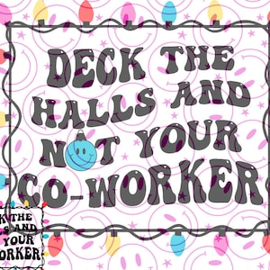Deck the HALLS and NOT your COWORKER christmas svg/png original
