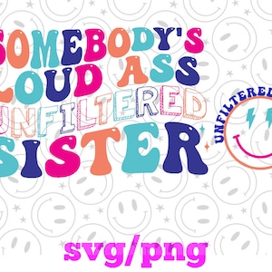 Loud Ass Unfiltered SISTER png/ svgORIGINAL