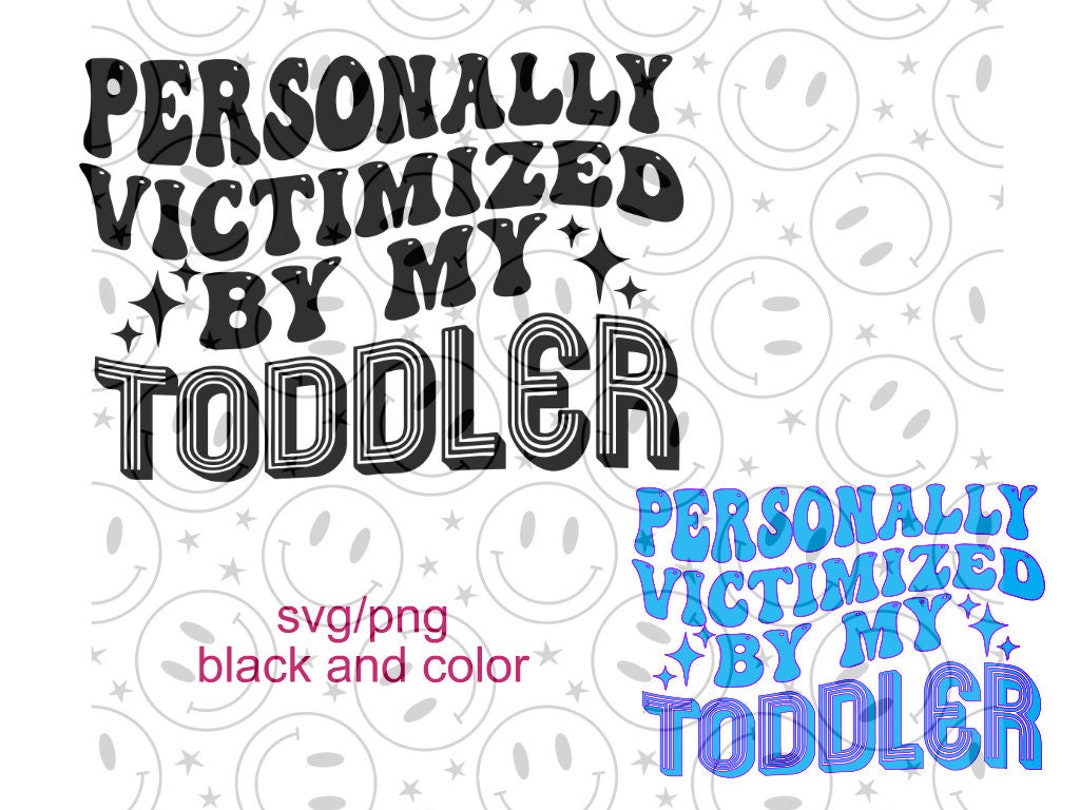 Personally Victimized by My TODDLER Svg/png - Etsy
