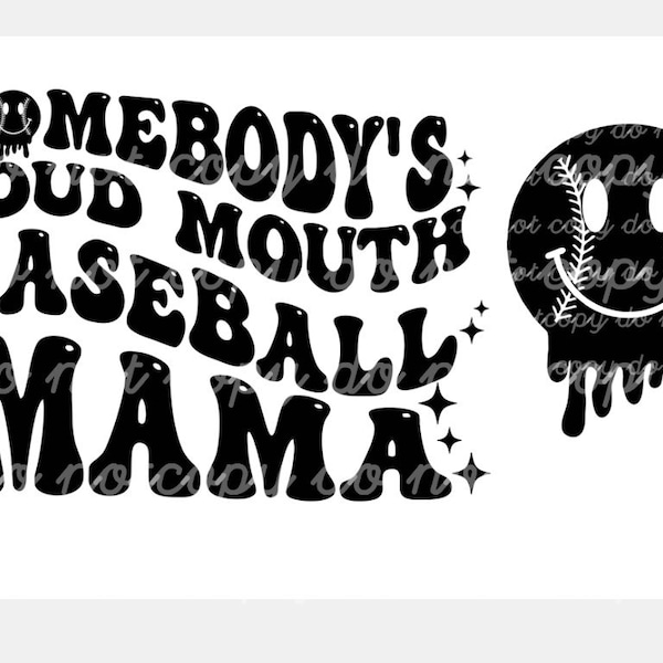 Somebody's Loud MOUTH Baseball Mama Melting Smile png/svg original front and back