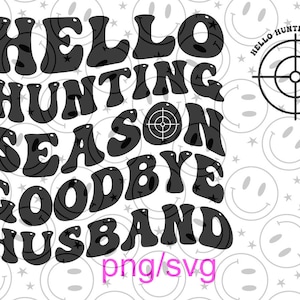 Hello Hunting Season Goodbye HUSBAND front and back SVG/PNG