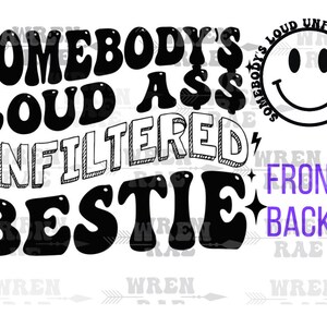 Somebody&#39;s loud Ass unfilitered BESTIE svg original
