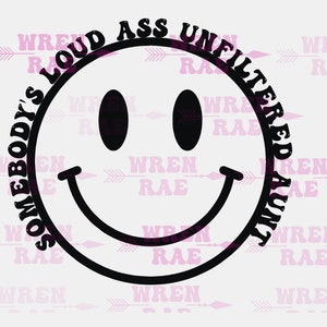 Smiley Loud Ass unfiltered Aunt svg
