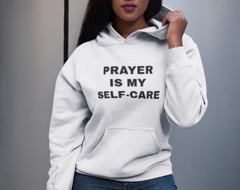 Felpa con cappuccio unisex Prayer is My Self-Care - Citazione ispiratrice audace, promemoria per la pace, incoraggiamento per la cura di sé, preghiera confortevole