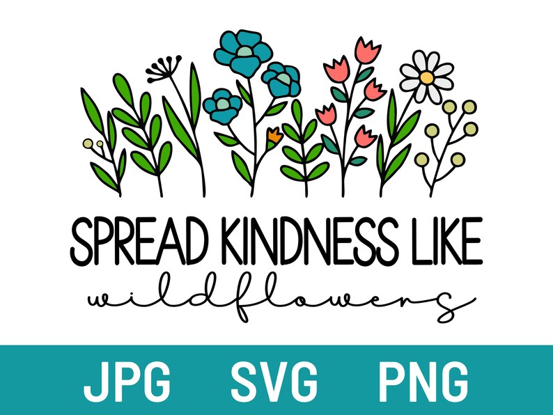 Spread Kindness Like Wildflowers Svg Colorful Wildflower Svg Etsy