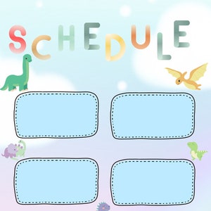 May include: A colourful dinosaur themed schedule with five blank boxes for writing in. The boxes are outlined in black with a dashed line. The word "SCHEDULE" is written in rainbow colours at the top of the page.