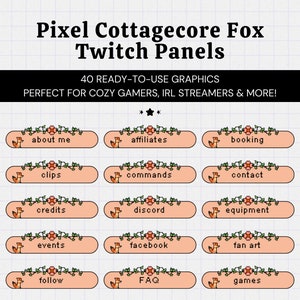 May include: A set of 12 pixel art Twitch panels featuring a fox and cottagecore elements. The panels are peach-colored with green vines and flowers. Each panel has a different text label, such as "about me", "affiliates", "booking", "clips", "commands", "contact", "credits", "discord", "equipment", "events", "facebook", "fan art", "follow", "FAQ", and "games".