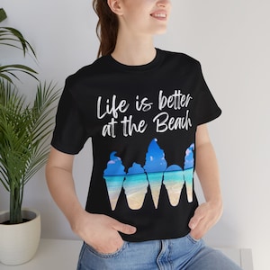 Life Is Better At The Beach T shirt-Ice Cream and Tropical Beach design Tee-Unisex Jersey Short Sleeve Tee-Beach Lover&#39;s tee-summer T shirt