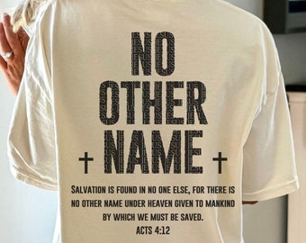 Jesus Shirt, Comfort Colors Christian Shirt, No Other Name, Acts 4 12, Back Print T Shirt, Christian Shirts, Bible Verse T-Shirt, Jesus Tee