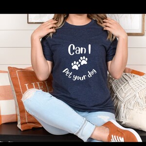 Funny dog T-Shirt. Dog mom shirts. Can I pet your dog tshirt. Graduation present. Father’s Day gift. Unisex Fit