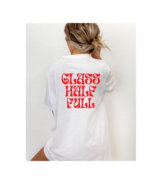 Glass half shop full t shirt