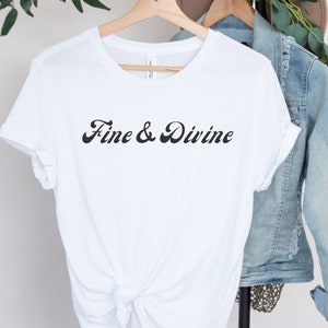 Fine & Divine Tshirt, Confident, Spiritual Shirt, Minimalist Shirt, Gift for Spiritual Woman