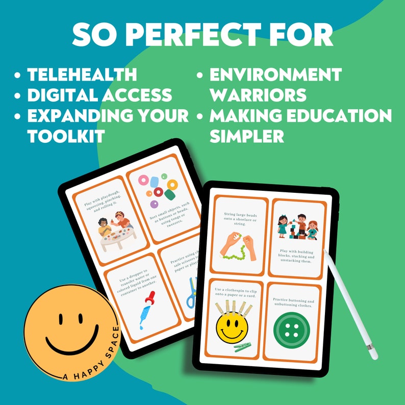 May include: A digital tablet displaying a set of colorful cards with illustrations of activities for children. The cards feature activities such as playing with playdough, sorting small objects, stringing beads, practicing cutting, using a clothespin to clip onto a paper or card, and practicing buttoning and unbuttoning clothes. The text on the tablet reads "SO PERFECT FOR TELEHEALTH, DIGITAL ACCESS, EXPANDING YOUR TOOLKIT, ENVIRONMENT WARRIORS, MAKING EDUCATION SIMPLER".
