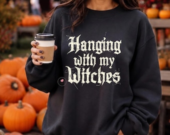 Sudadera "Hanging With My Witches", sudadera de cuello redondo para la temporada de Halloween, jersey de otoño con temática de brujas.