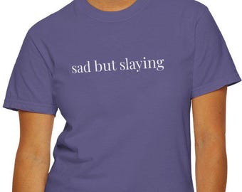 Sad But Slaying Comfort Colors Tee, Goth