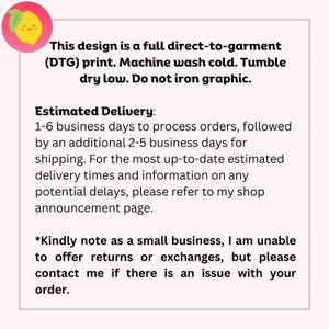 May include: White background with text detailing care instructions for a direct-to-garment print, including machine wash cold and tumble dry low. The text also mentions estimated delivery times and shop policies.