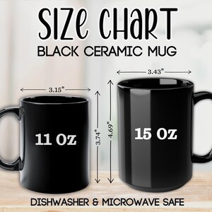May include: A size chart for black ceramic mugs. The image shows two black mugs with measurements in inches: 3.15" wide, 3.74" tall, and 11 oz capacity; and 3.43" wide, 4.69" tall, and 15 oz capacity. The text "Dishwasher & Microwave Safe" is also visible.