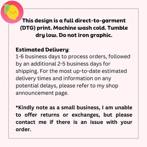 May include: White background with text detailing care instructions for a direct-to-garment print, including machine wash cold and tumble dry low. The text also mentions estimated delivery times and shop policies.
