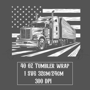May include: Black and white illustration of a semi-truck driving on a road with an American flag in the background. The text "40 oz Tumbler Wrap 1 SVG 32cm/24cm 300 DPI" is below the image.