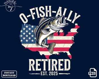 O Fish Ally Retired 2025 PNG: Fisherman Retirement Design (Digital Download)